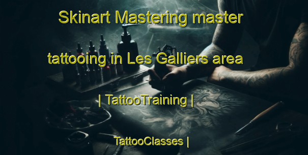 Skinart Mastering master tattooing in Les Galliers area | TattooTraining | TattooClasses | SkinartTraining-France